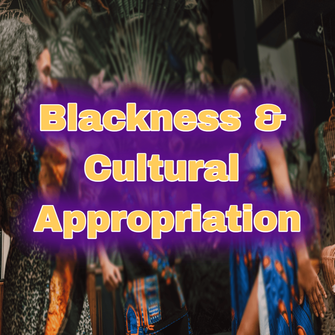 Thumbnail for "Blackness and Cultural Appropriation".
