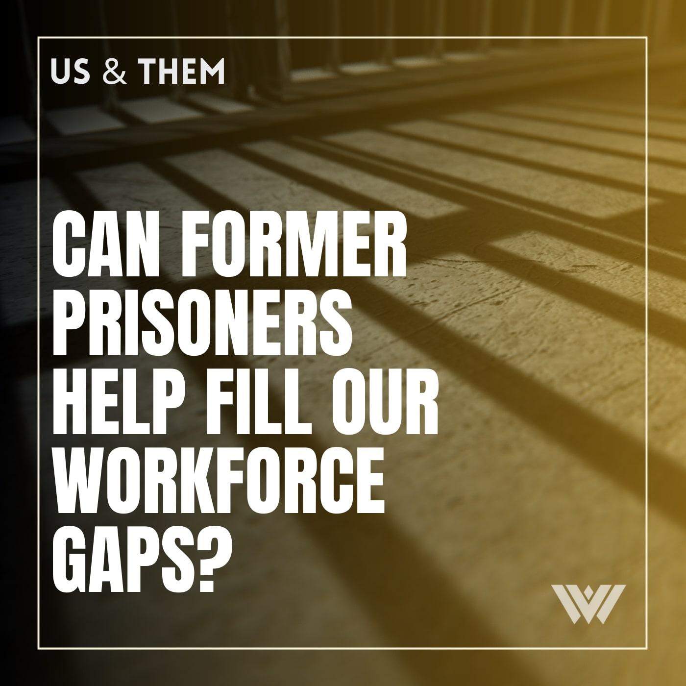 Thumbnail for "Us & Them: Can Former Prisoners Help Fill Our Workforce Gaps?".