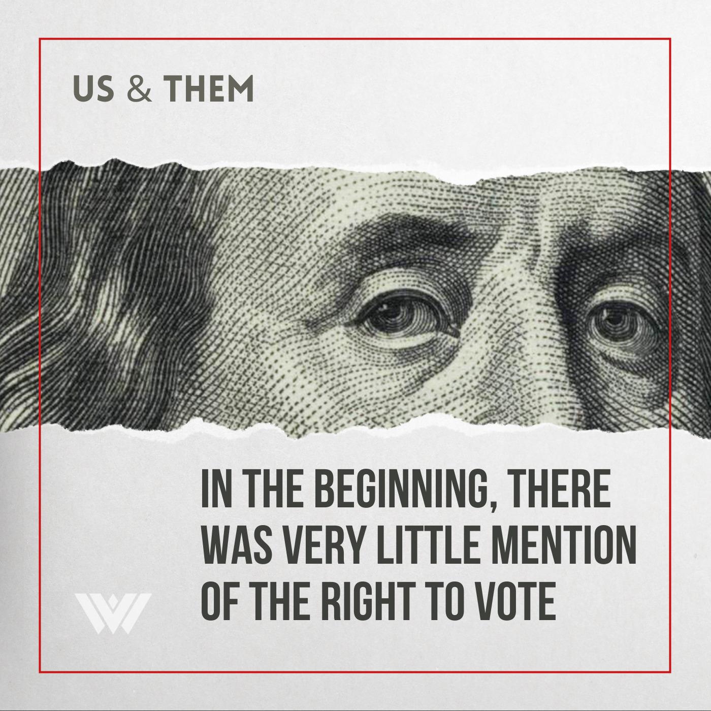 Thumbnail for "Us & Them: In The Beginning, There Was Very Little Mention Of The Right To Vote ".