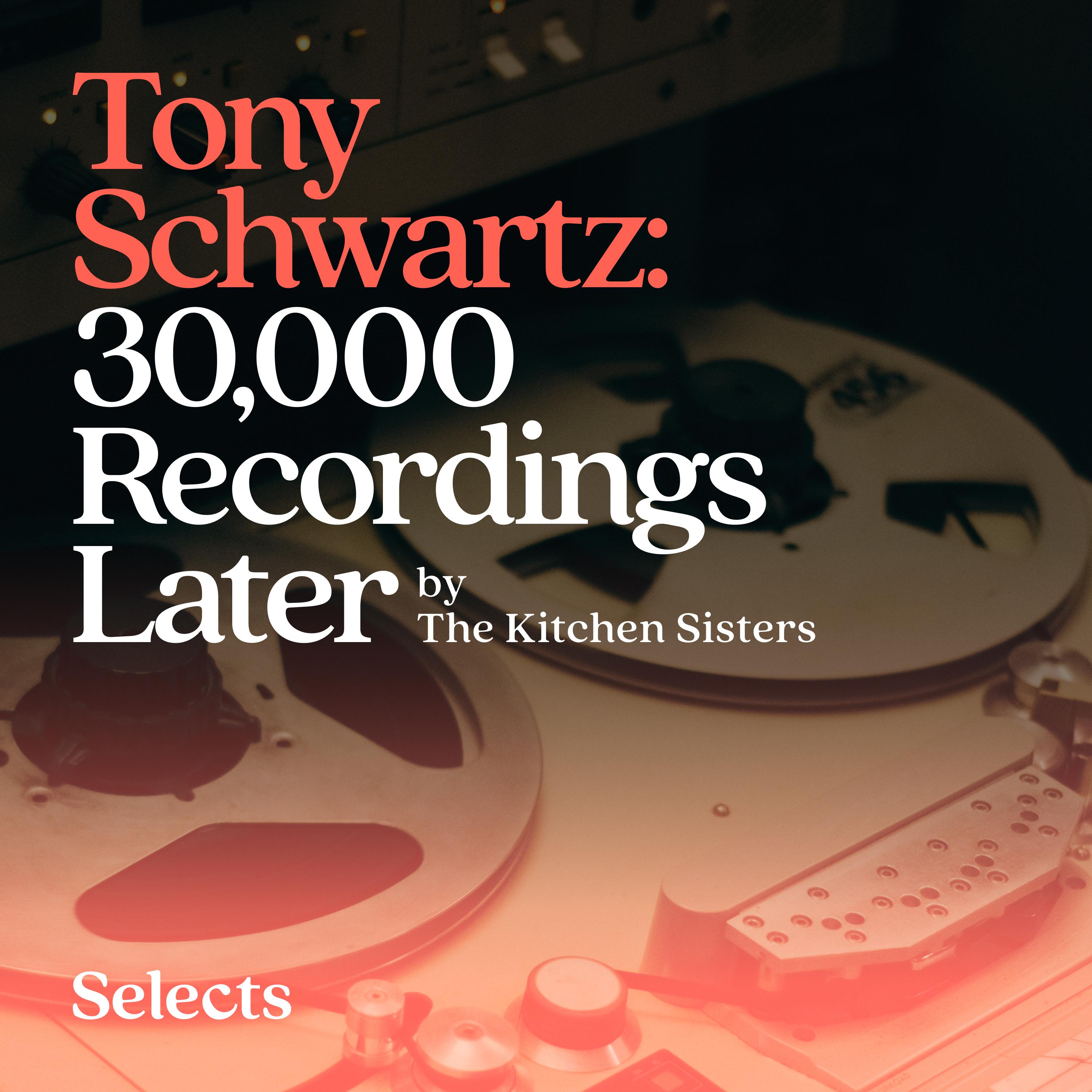 Thumbnail for "Tony Schwartz: 30,000 Recordings Later by The Kitchen Sisters". Thumbnail for "Tony Schwartz: 30,000 Recordings Later by The Kitchen Sisters".