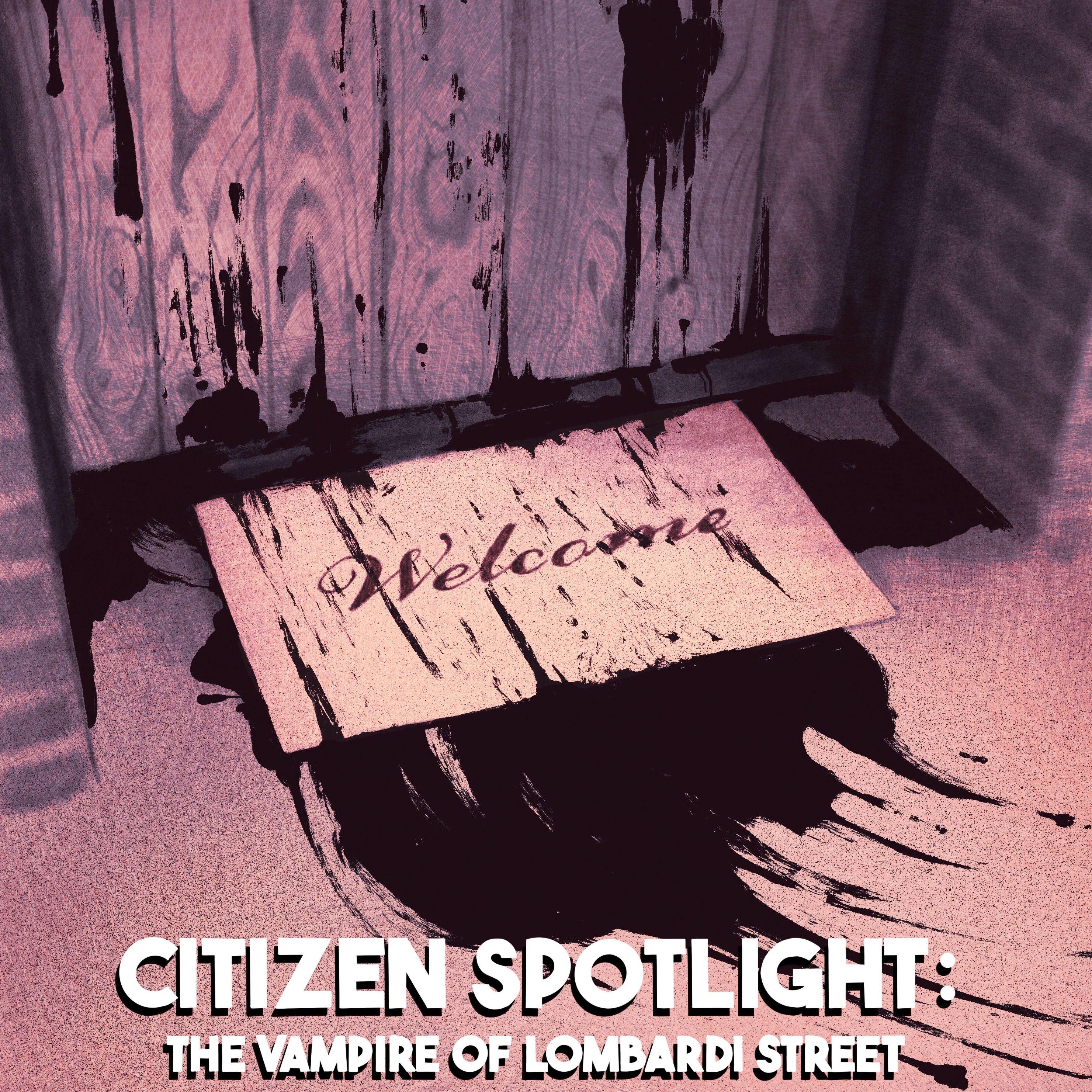 Thumbnail for "233 - Citizen Spotlight: The Vampire of Lombardi Street".