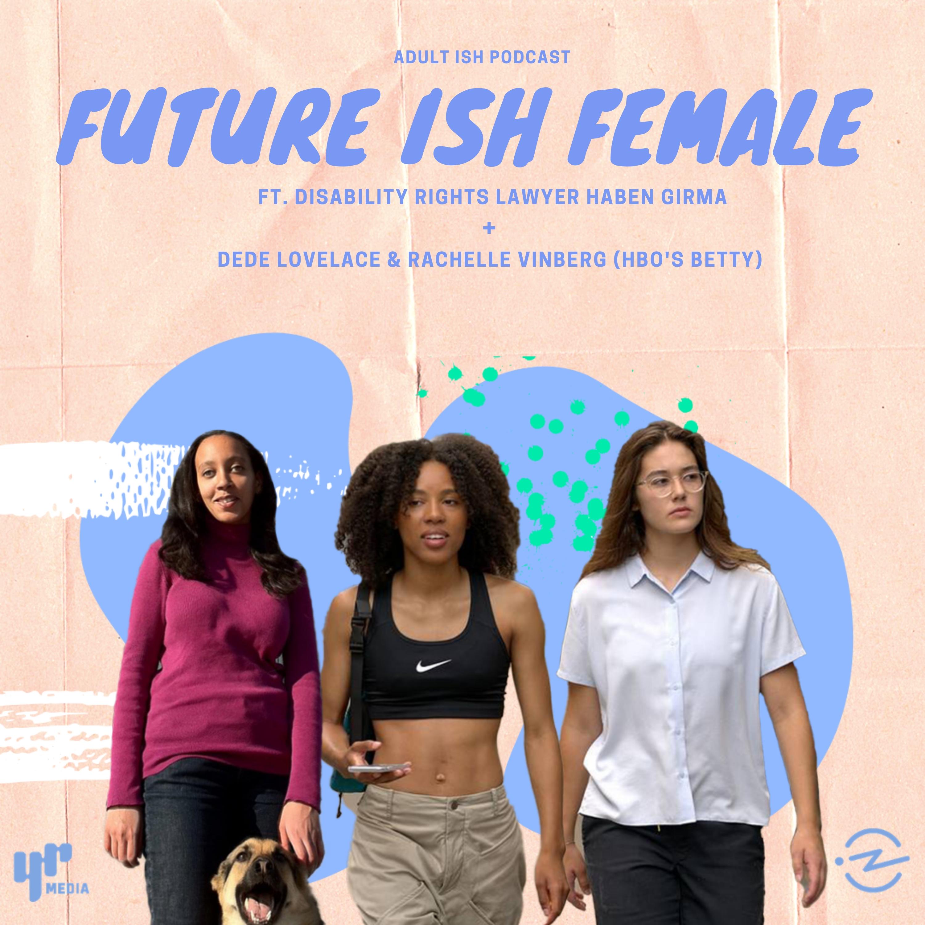 Thumbnail for "Future ISH Female (ft. Activist Haben Girma + HBO's "Betty")". Thumbnail for "Future ISH Female (ft. Activist Haben Girma + HBO's "Betty")".