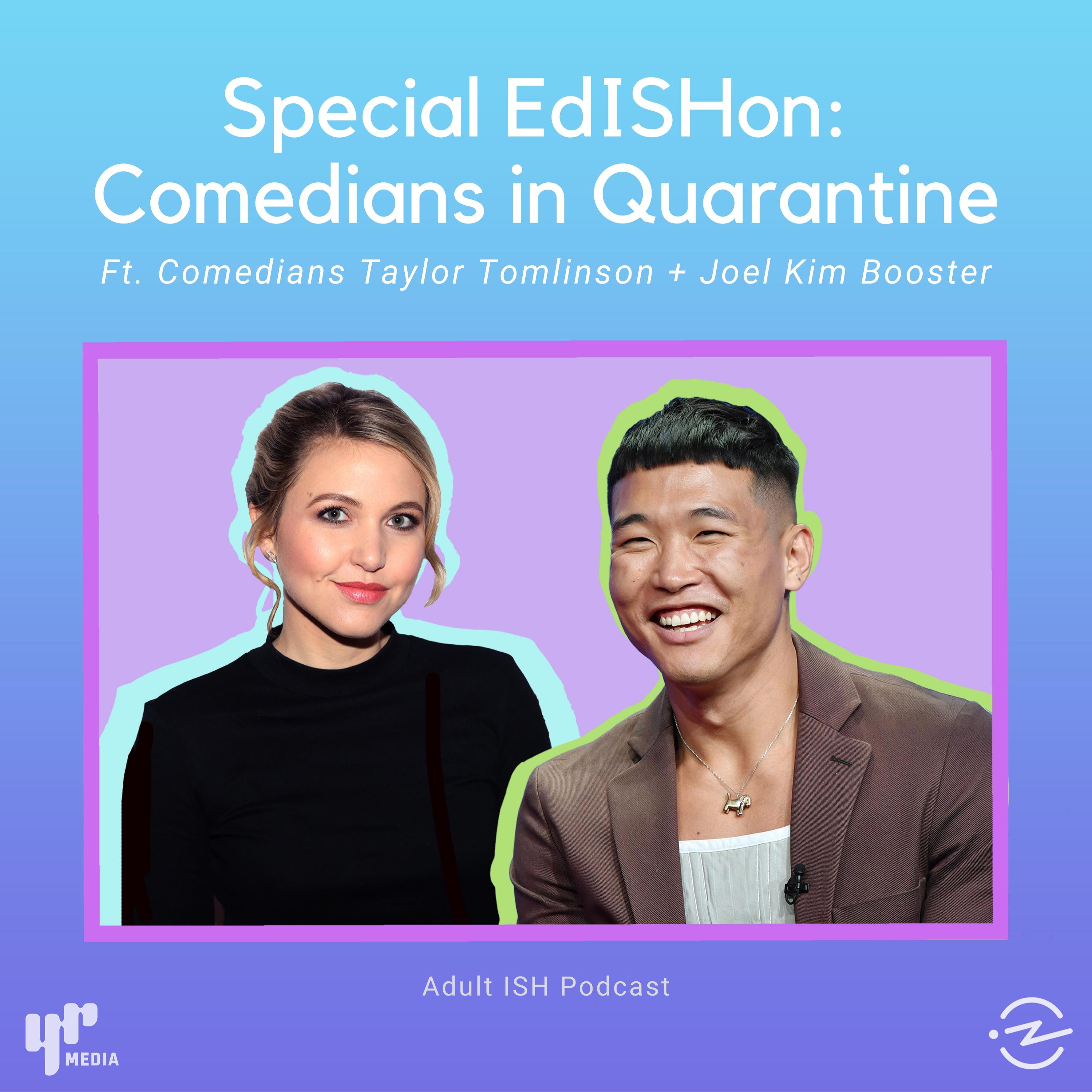 Thumbnail for "Special EdISHon: Comedians in Quarantine (ft. Taylor Tomlinson & Joel Kim Booster)".