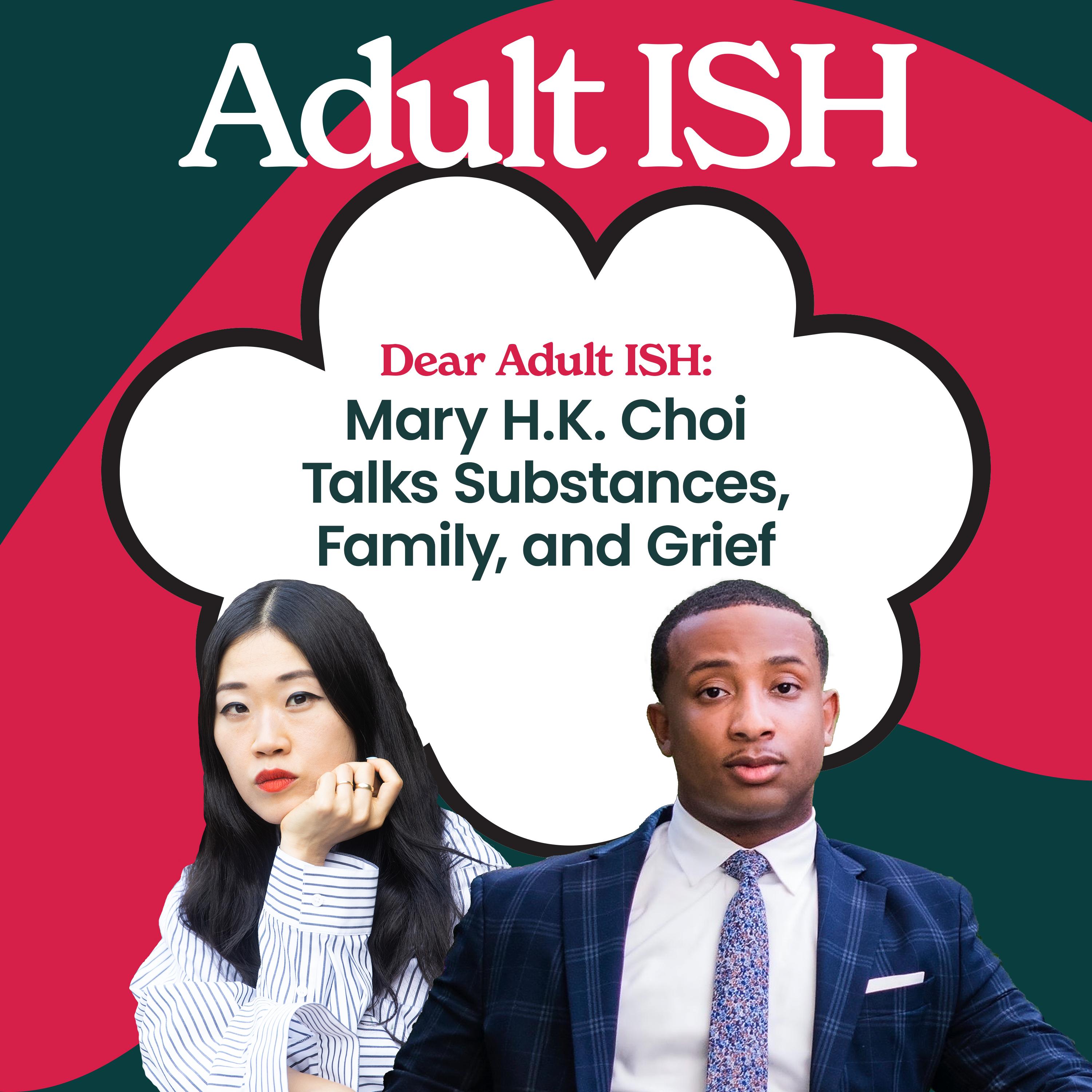 Thumbnail for "Dear Adult ISH: YA Author Mary H.K. Choi Talks Substances, Family, and Grief". Thumbnail for "Dear Adult ISH: YA Author Mary H.K. Choi Talks Substances, Family, and Grief".