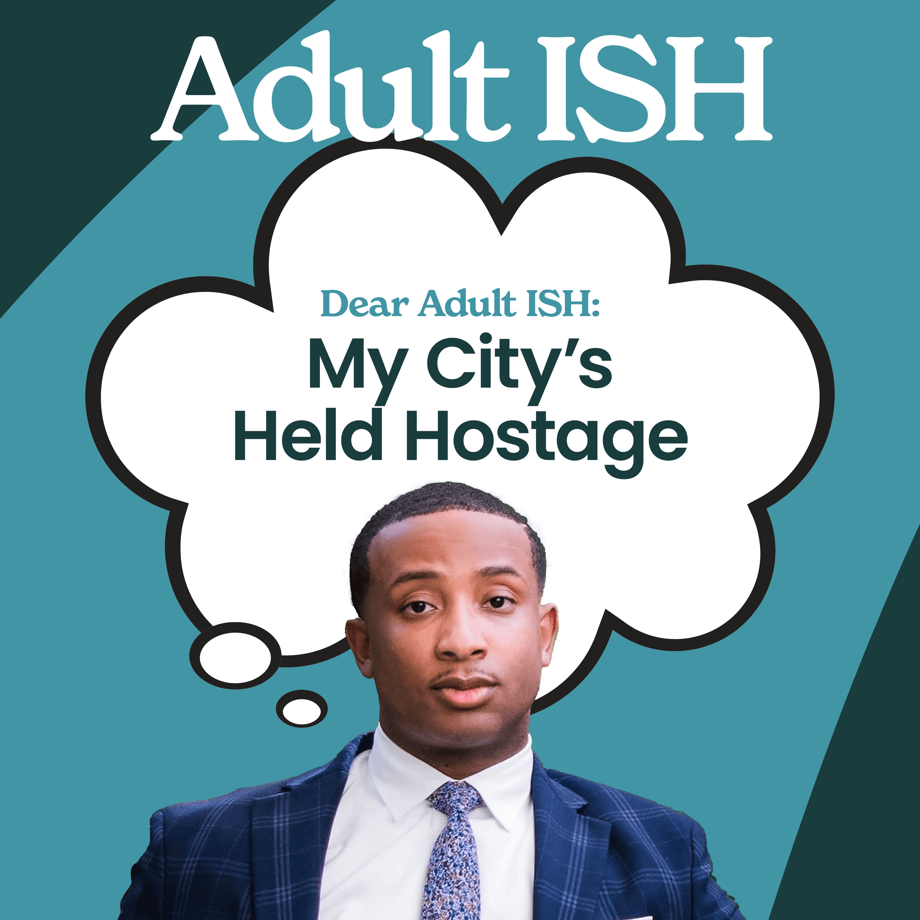 Thumbnail for "Dear Adult ISH: My City’s Held Hostage". Thumbnail for "Dear Adult ISH: My City’s Held Hostage".