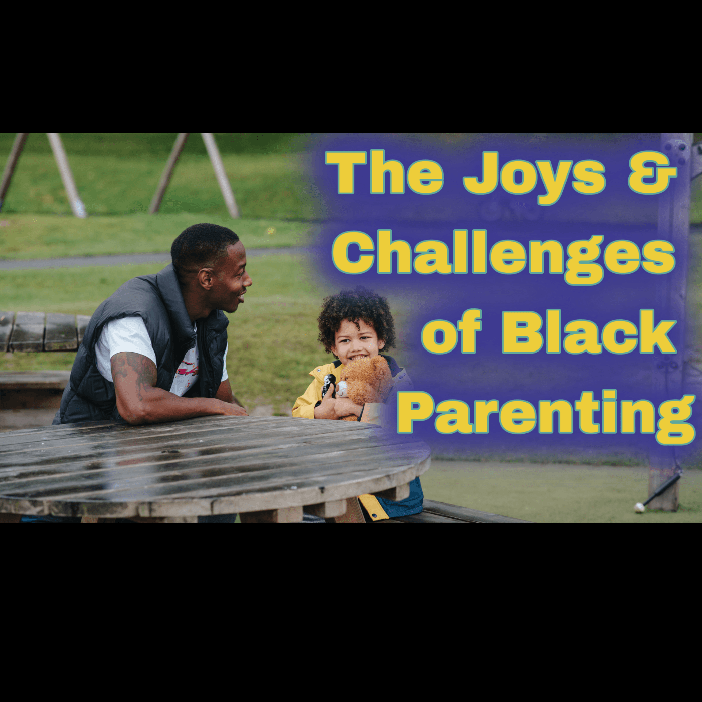 Thumbnail for "Black Parenting: The joys and challenges". Thumbnail for "Black Parenting: The joys and challenges".