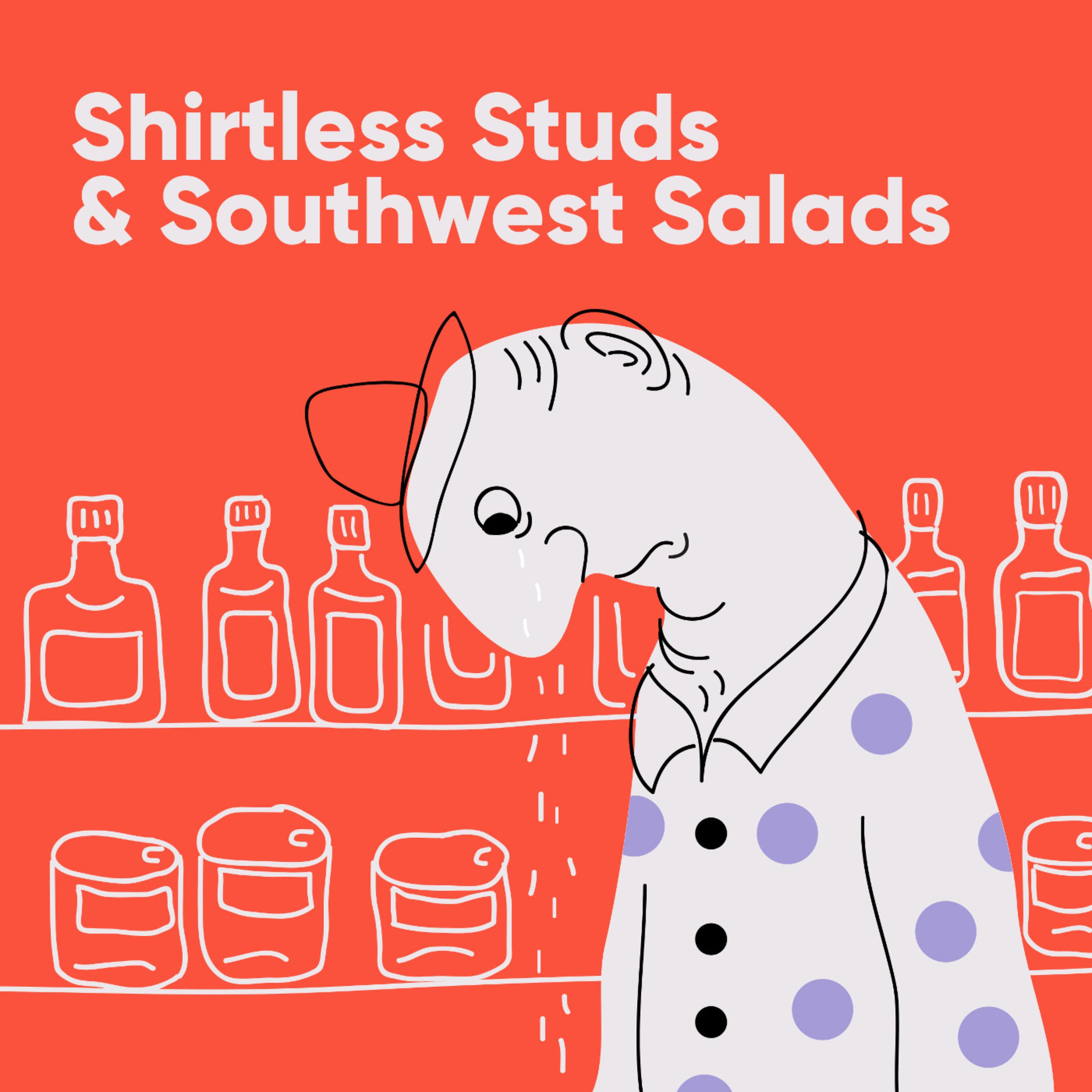 Thumbnail for "Shirtless Studs & Southwest Salads". Thumbnail for "Shirtless Studs & Southwest Salads".