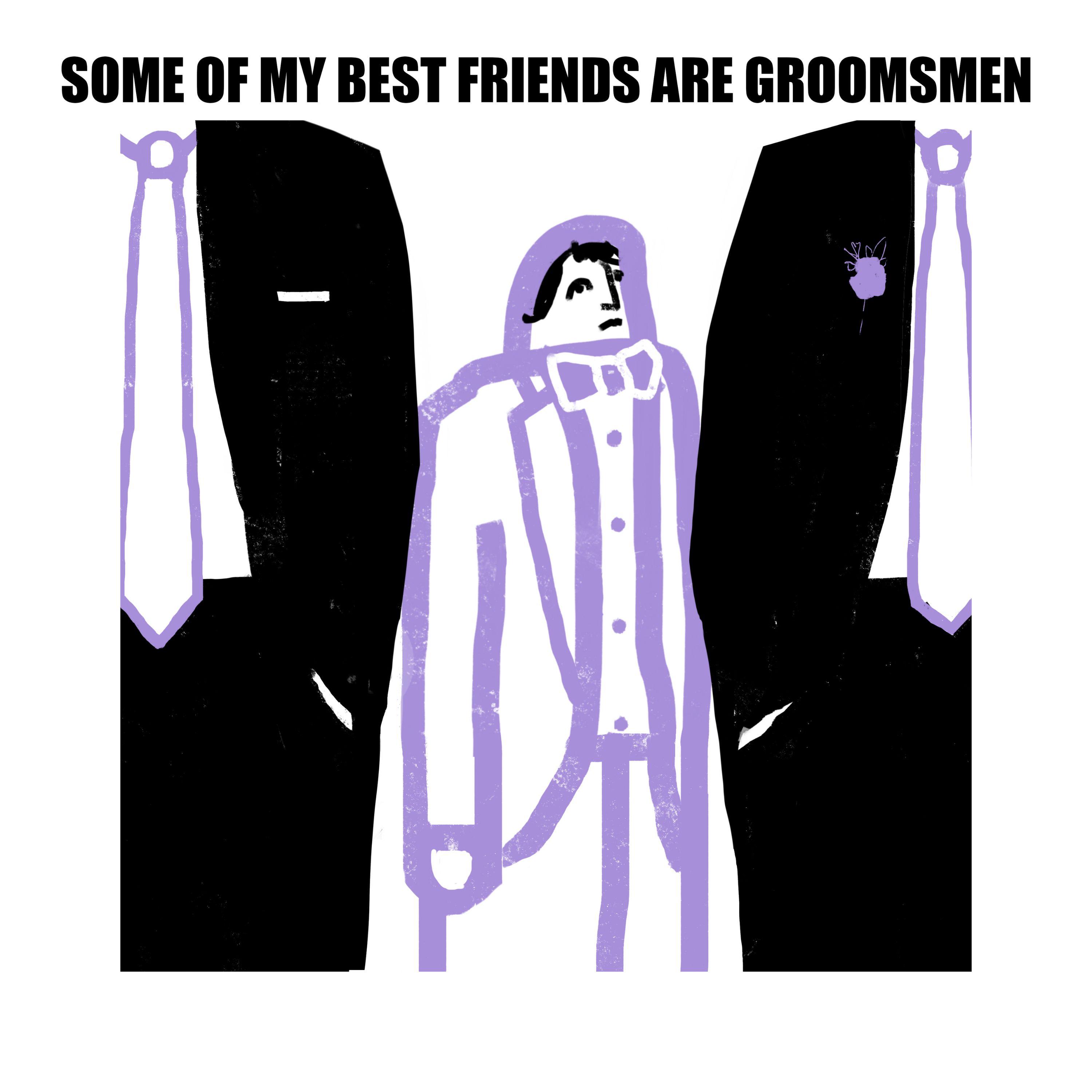 Thumbnail for "Some of My Best Friends Are Groomsmen". Thumbnail for "Some of My Best Friends Are Groomsmen".