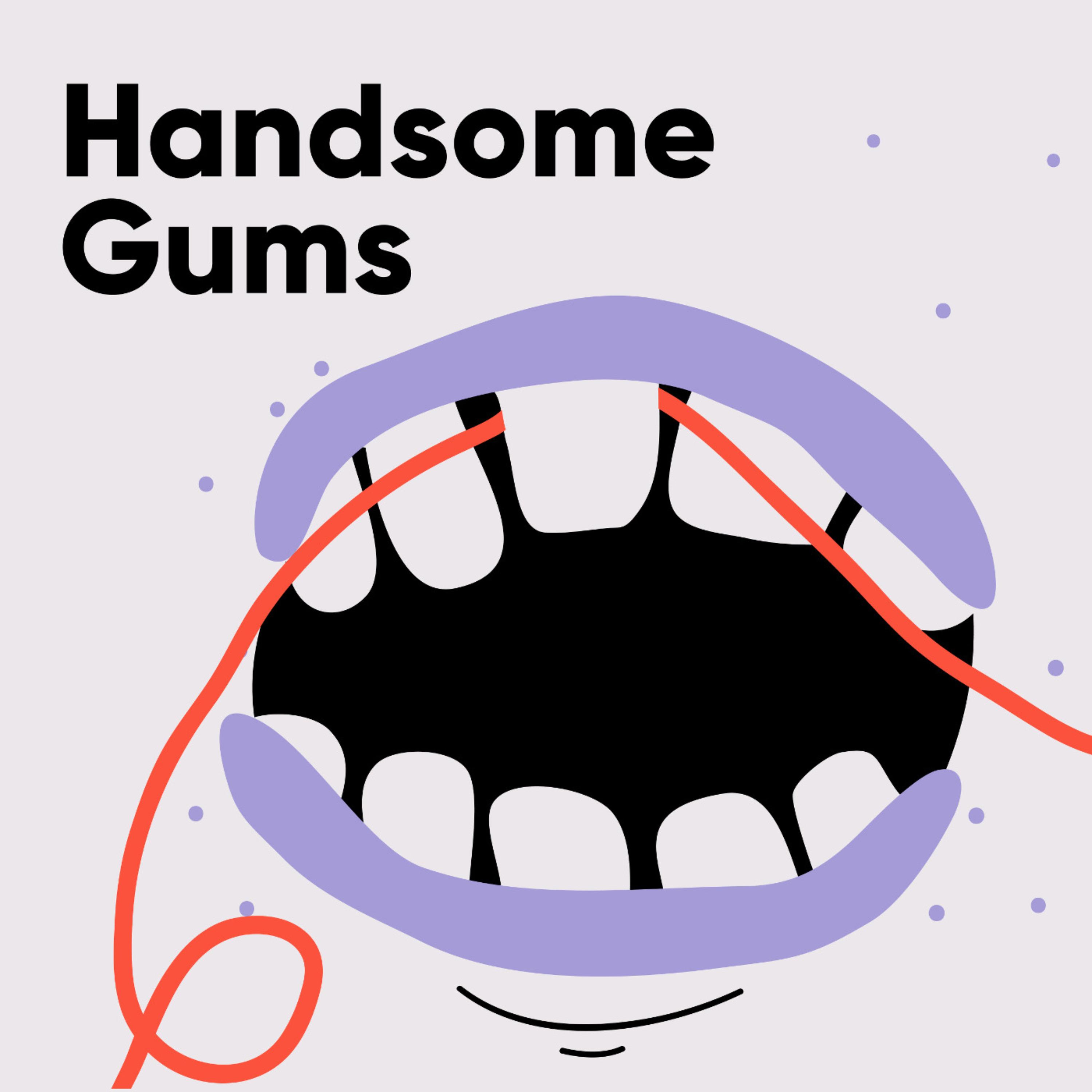 Thumbnail for "Handsome Gums". Thumbnail for "Handsome Gums".