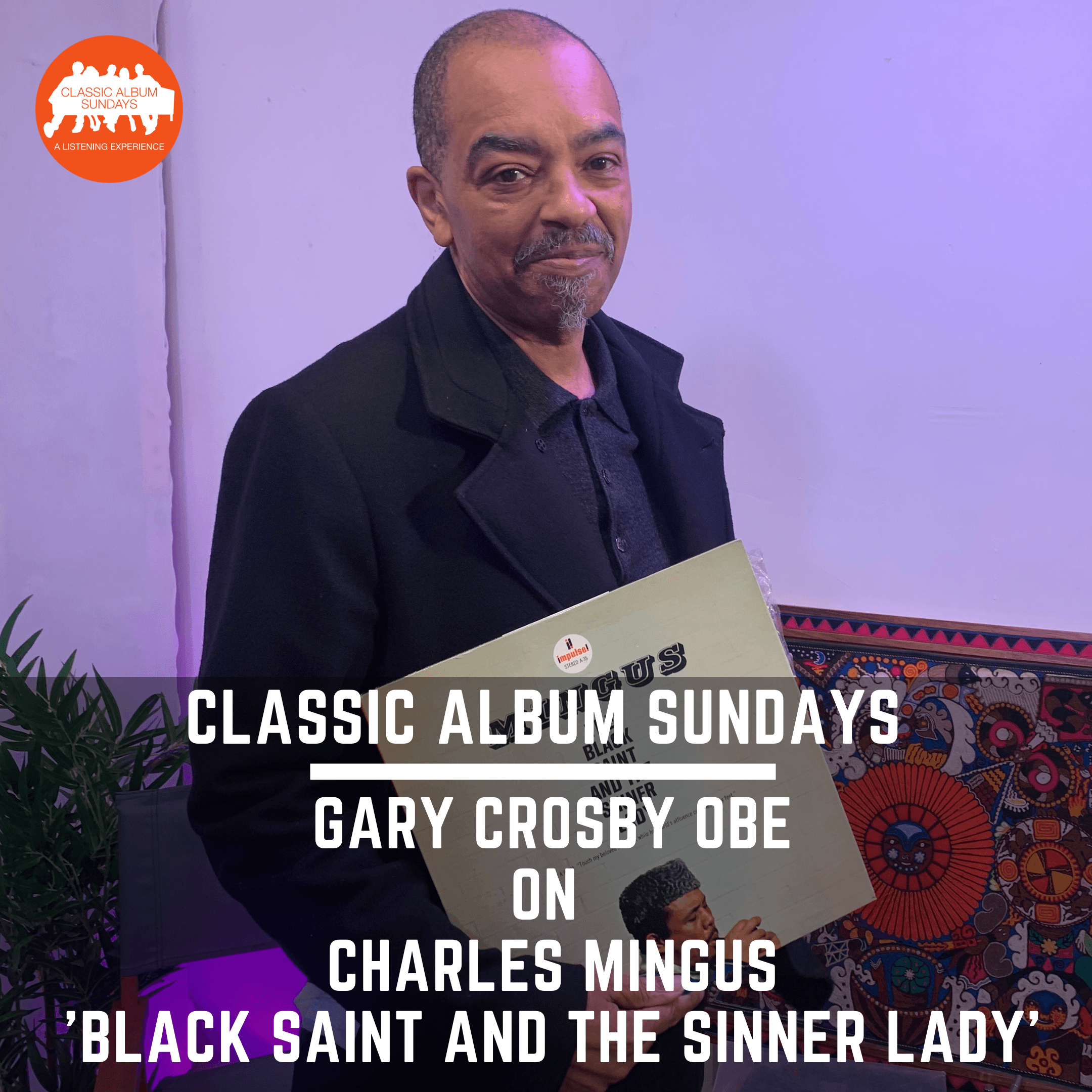 Thumbnail for "Classic Album Sundays Podcast: Gary Crosby OBE on Charles Mingus ‘The Black Saint and The Sinner Lady’". Thumbnail for "Classic Album Sundays Podcast: Gary Crosby OBE on Charles Mingus ‘The Black Saint and The Sinner Lady’".