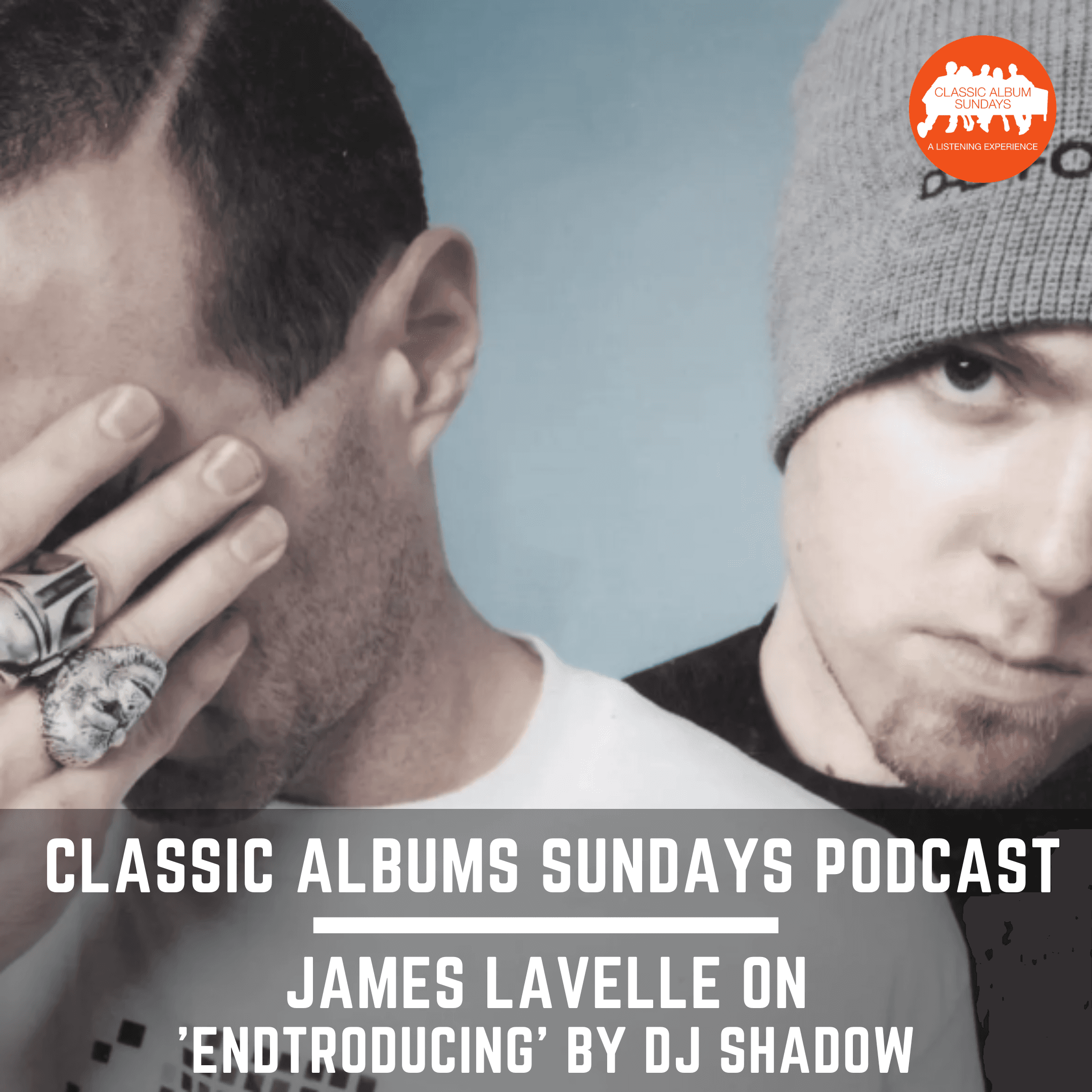 Thumbnail for "Classic Album Sundays Podcast: James Lavelle on DJ Shadow 'Endtroducing'". Thumbnail for "Classic Album Sundays Podcast: James Lavelle on DJ Shadow 'Endtroducing'".