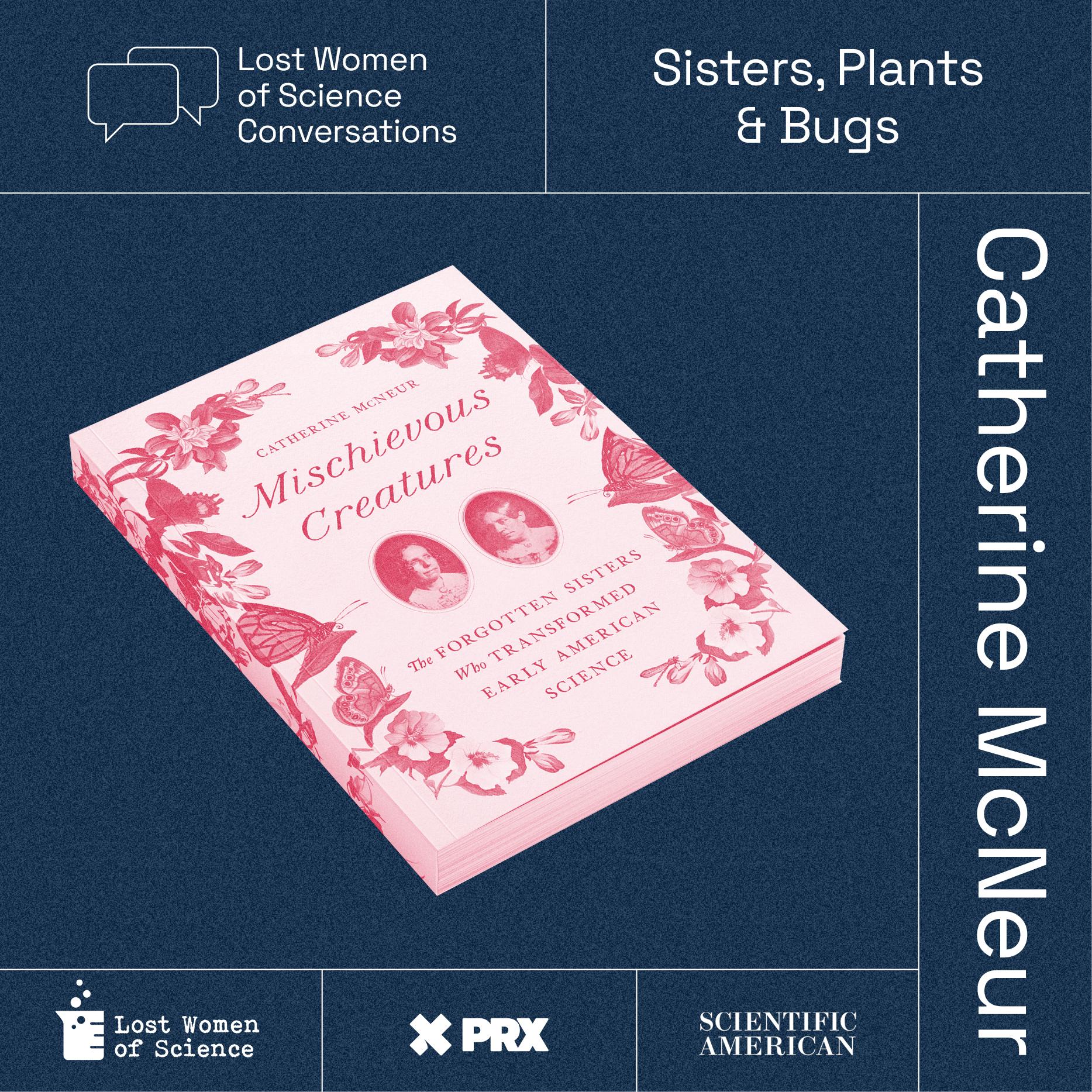 Thumbnail for "Lost Women of Science Conversations: Mischievous Creatures". Thumbnail for "Lost Women of Science Conversations: Mischievous Creatures".