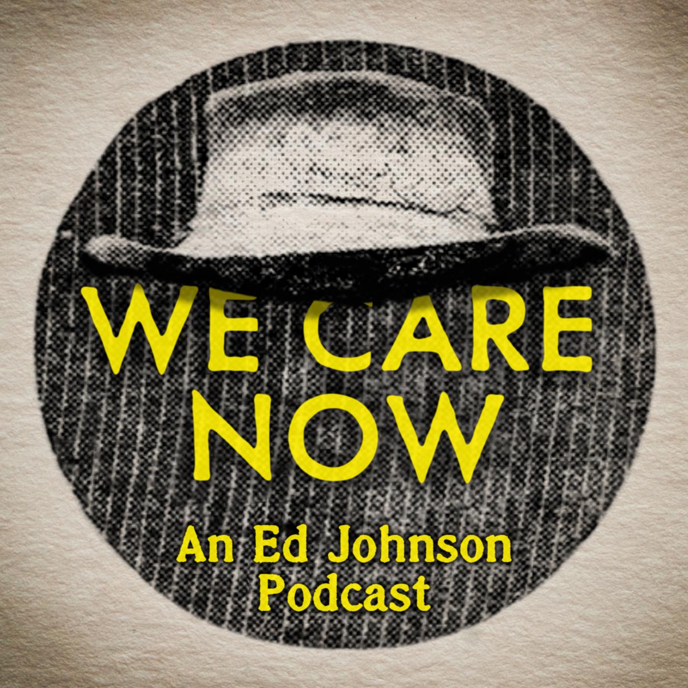 Logo for We Care Now: A Podcast For Ed Johnson
